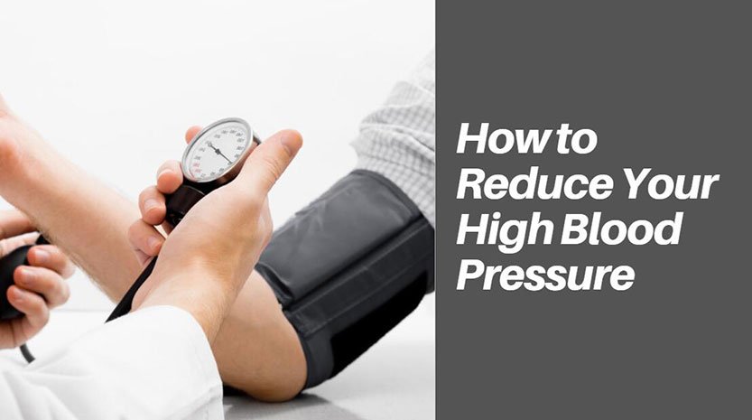 How to Reduce Your High Blood Pressure and Take Down Hypertension