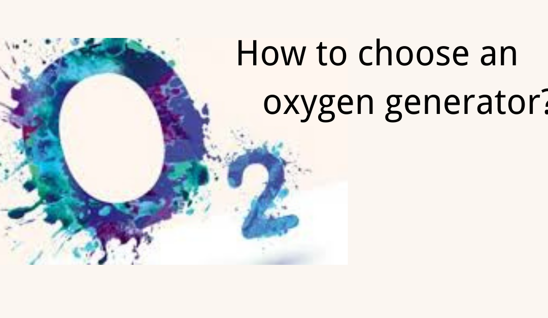 How to choose an oxygen generator?