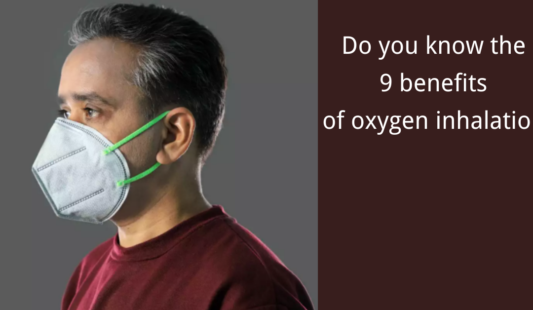 Do you know the 9 benefits of oxygen inhalation?