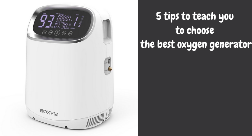 5 tips to teach you to choose the best oxygen generator