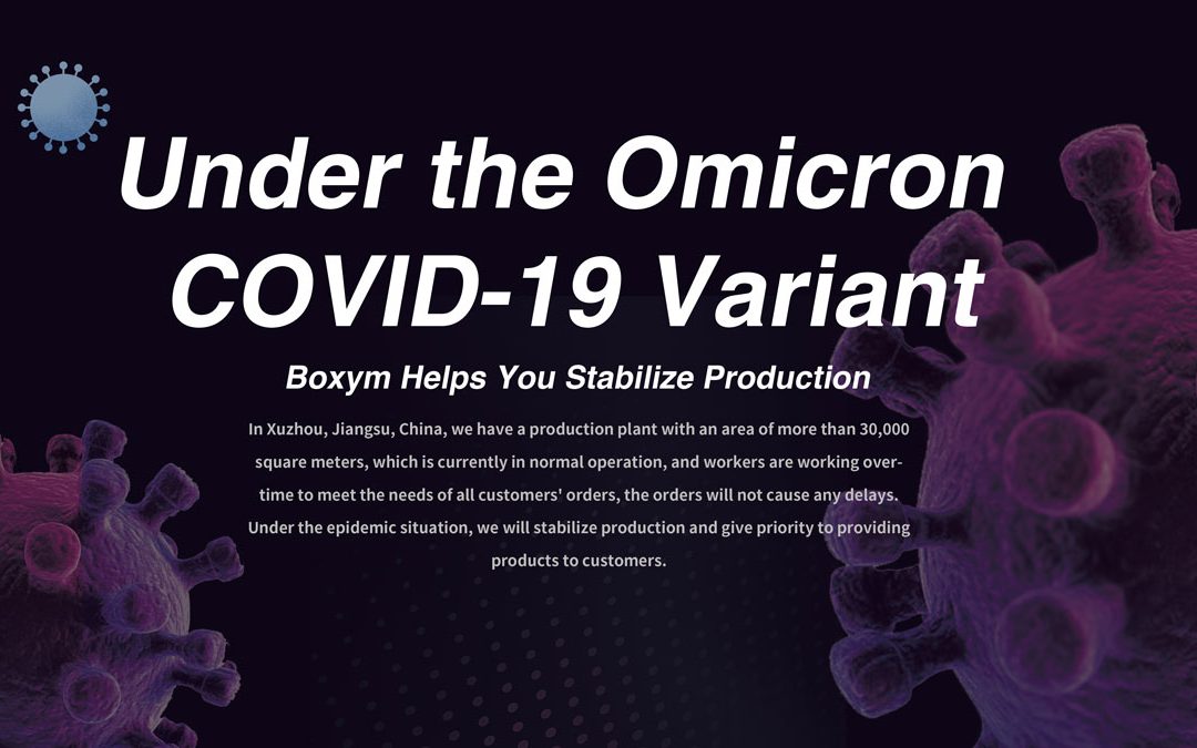 Under the Omicron COVID-19 Variant – Boxym Helps You Stabilize Production